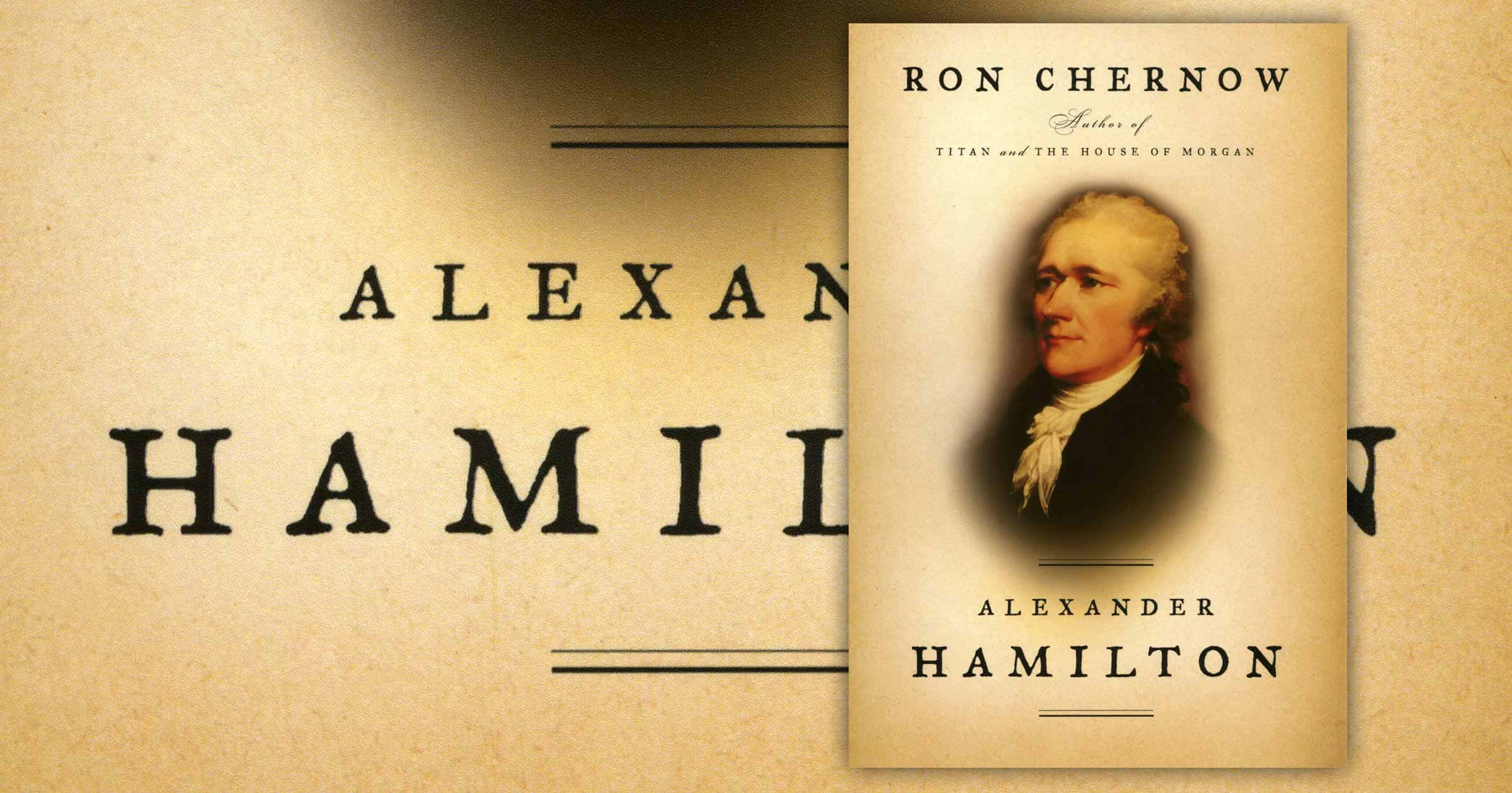 Who Wrote Alexander Hamilton Biography 2024 favors